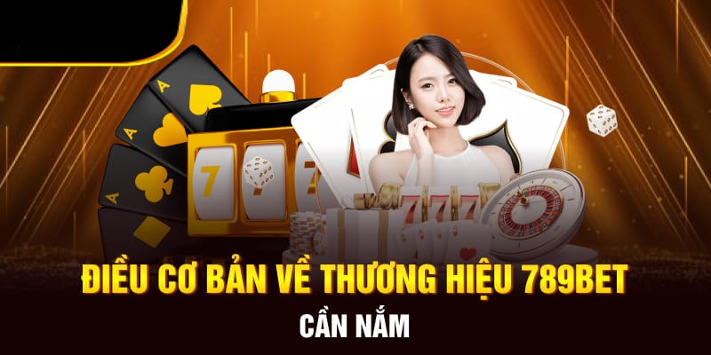 Những thông tin cơ bản về thương hiệu cá độ 789bet đình đám